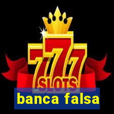 banca falsa